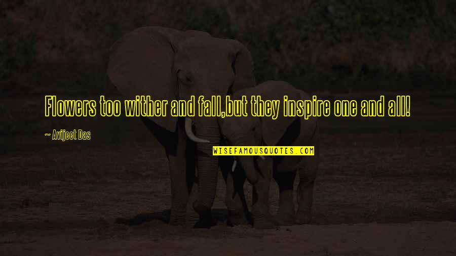 Inspiring Sayings Quotes By Avijeet Das: Flowers too wither and fall,but they inspire one