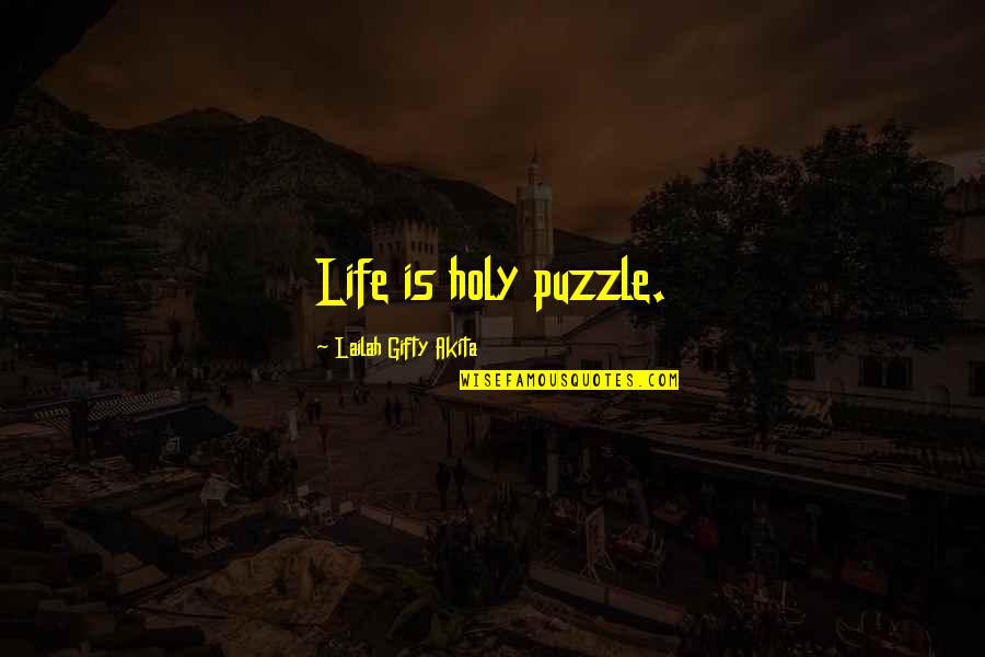 Inspiring Sayings Quotes By Lailah Gifty Akita: Life is holy puzzle. Inspiring Sayings Quotes By Lailah Gifty Akita: Life is holy puzzle.