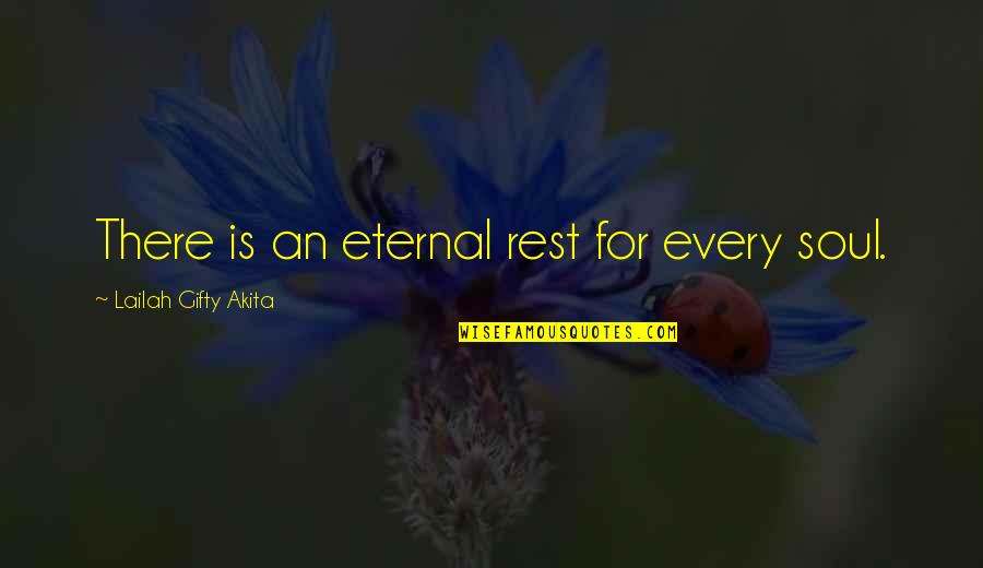 Inspiring Sayings Quotes By Lailah Gifty Akita: There is an eternal rest for every soul. Inspiring Sayings Quotes By Lailah Gifty Akita: There is an eternal rest for every soul.