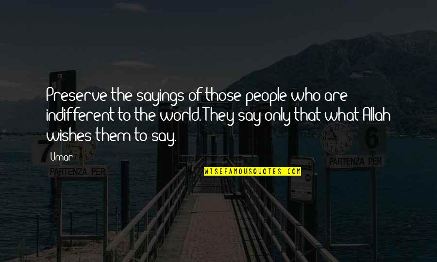 Inspiring Sayings Quotes By Umar: Preserve the sayings of those people who are Inspiring Sayings Quotes By Umar: Preserve the sayings of those people who are