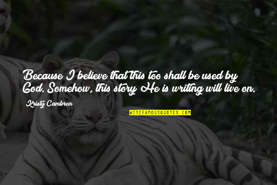 Inspiring Self Worth Quotes By Kristy Cambron: Because I believe that this too shall be