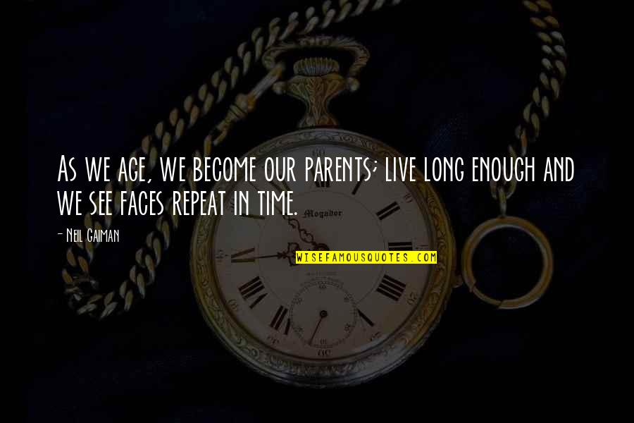 Inspiring Shoppers Quotes By Neil Gaiman: As we age, we become our parents; live