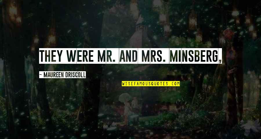 Inspiring Singing Quotes By Maureen Driscoll: They were Mr. and Mrs. Minsberg, Inspiring Singing Quotes By Maureen Driscoll: They were Mr. and Mrs. Minsberg,