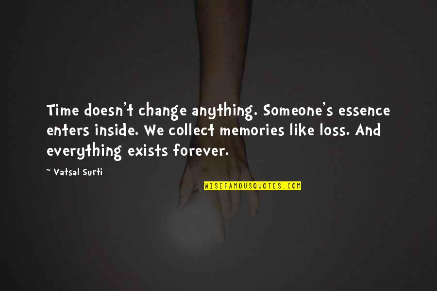 Inspiring Singing Quotes By Vatsal Surti: Time doesn't change anything. Someone's essence enters inside.