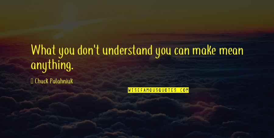 Inspiring Smiles Quotes By Chuck Palahniuk: What you don't understand you can make mean