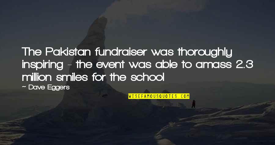 Inspiring Smiles Quotes By Dave Eggers: The Pakistan fundraiser was thoroughly inspiring - the