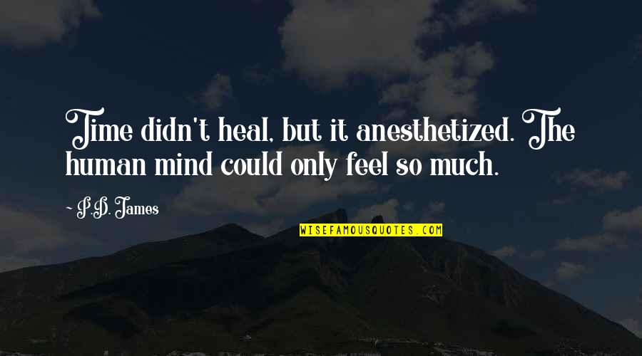 Inspiring Smiles Quotes By P.D. James: Time didn't heal, but it anesthetized. The human
