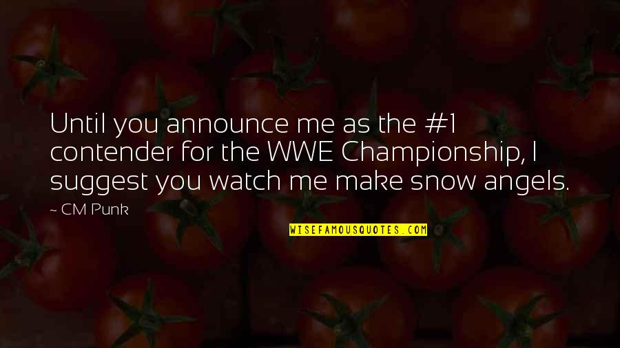 Inspiring Snow Quotes By CM Punk: Until you announce me as the #1 contender Inspiring Snow Quotes By CM Punk: Until you announce me as the #1 contender