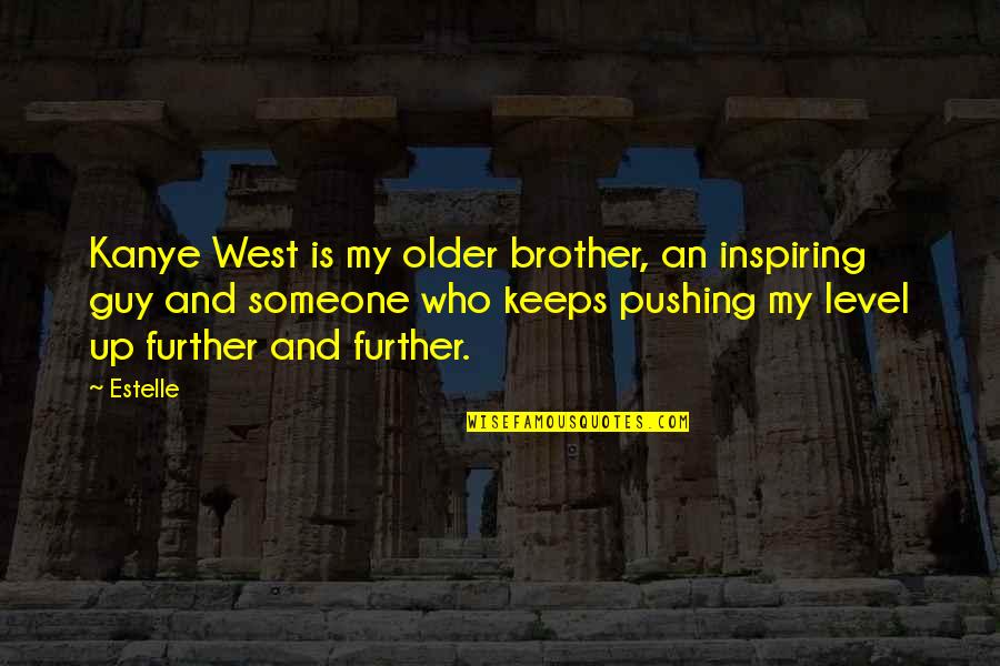 Inspiring Someone Quotes By Estelle: Kanye West is my older brother, an inspiring