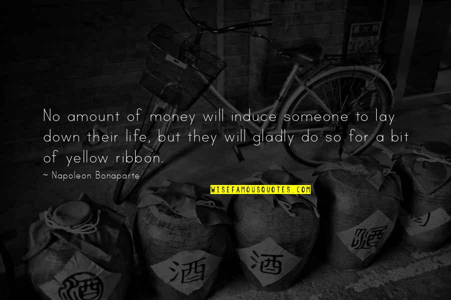 Inspiring Someone Quotes By Napoleon Bonaparte: No amount of money will induce someone to