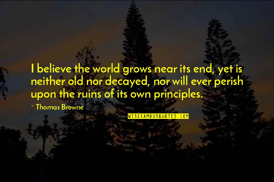 Inspiring Students Quotes By Thomas Browne: I believe the world grows near its end,