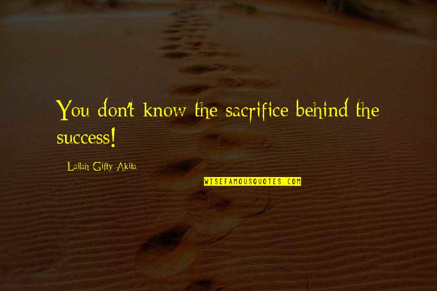 Inspiring Success Quotes By Lailah Gifty Akita: You don't know the sacrifice behind the success!