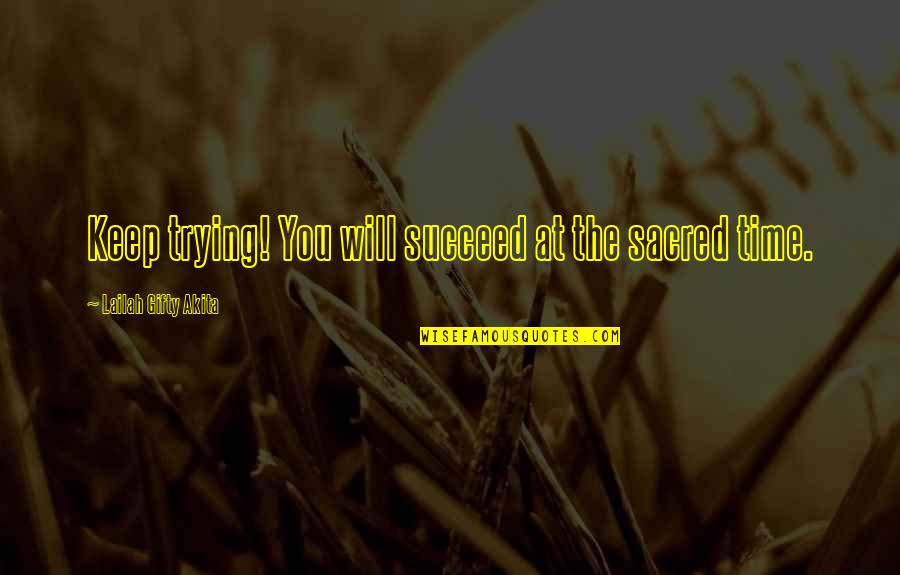 Inspiring Success Quotes By Lailah Gifty Akita: Keep trying! You will succeed at the sacred