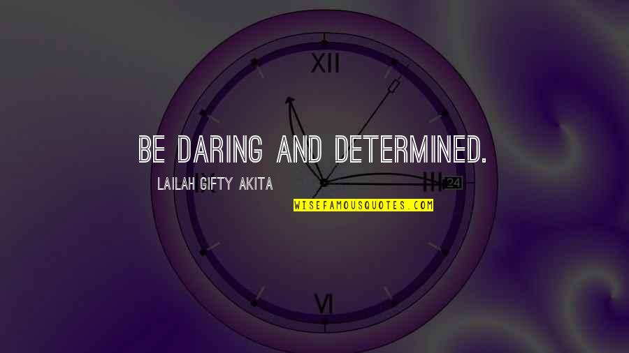 Inspiring Success Quotes By Lailah Gifty Akita: Be daring and determined.
