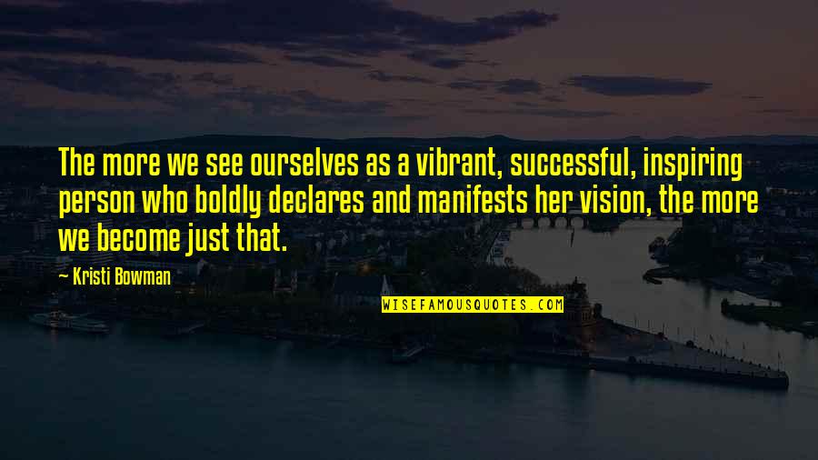Inspiring Successful Quotes By Kristi Bowman: The more we see ourselves as a vibrant, Inspiring Successful Quotes By Kristi Bowman: The more we see ourselves as a vibrant,