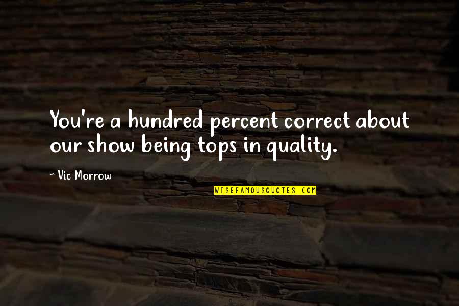 Inspiring Successful Quotes By Vic Morrow: You're a hundred percent correct about our show