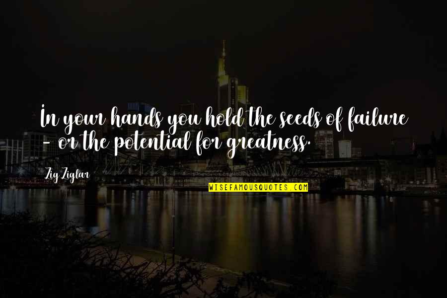 Inspiring Taglines Quotes By Zig Ziglar: In your hands you hold the seeds of