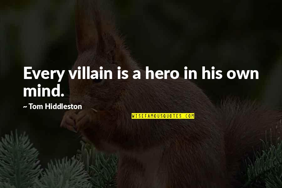 Inspiring Thought Quotes By Tom Hiddleston: Every villain is a hero in his own Inspiring Thought Quotes By Tom Hiddleston: Every villain is a hero in his own