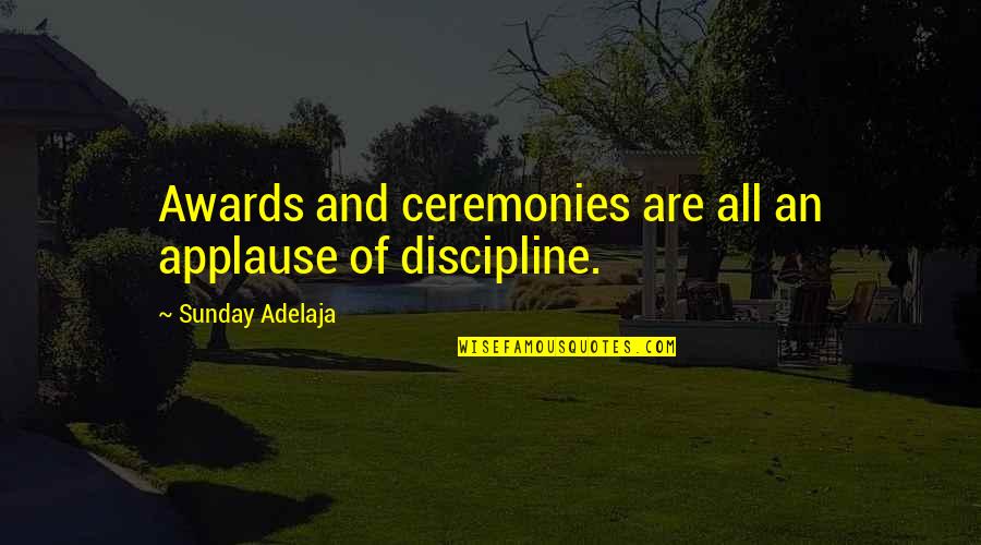 Inspiring Thursday Quotes By Sunday Adelaja: Awards and ceremonies are all an applause of Inspiring Thursday Quotes By Sunday Adelaja: Awards and ceremonies are all an applause of