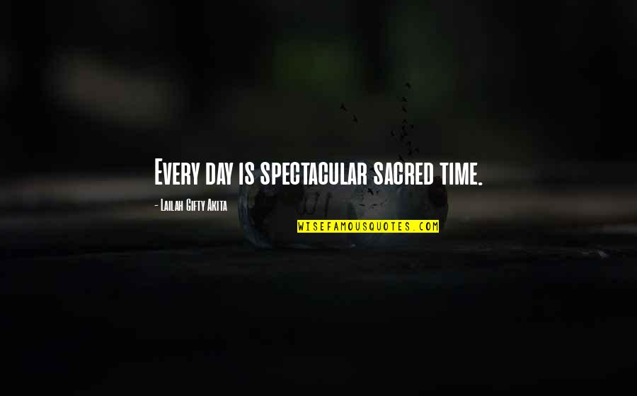 Inspiring Travel Quotes By Lailah Gifty Akita: Every day is spectacular sacred time.