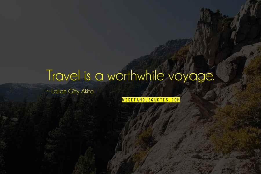 Inspiring Travel Quotes By Lailah Gifty Akita: Travel is a worthwhile voyage.