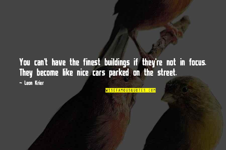 Inspiring True Leader Quotes By Leon Krier: You can't have the finest buildings if they're Inspiring True Leader Quotes By Leon Krier: You can't have the finest buildings if they're