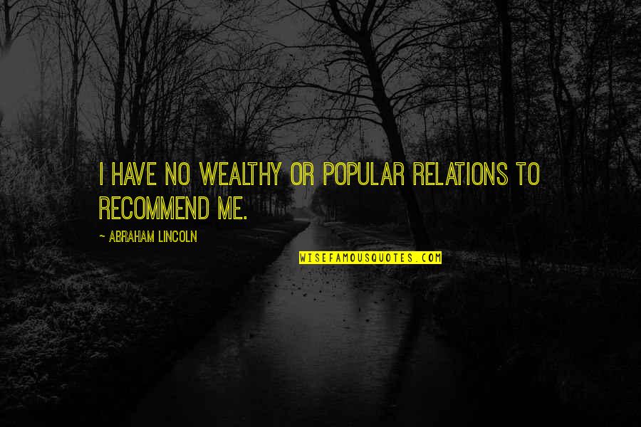 Inspiring Venus Quotes By Abraham Lincoln: I have no wealthy or popular relations to
