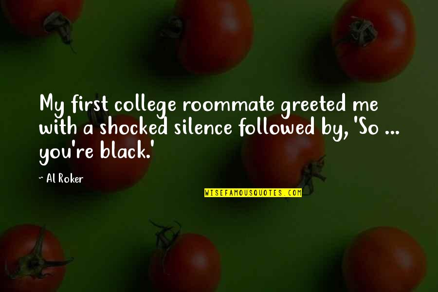 Inspiring Vision Quotes By Al Roker: My first college roommate greeted me with a