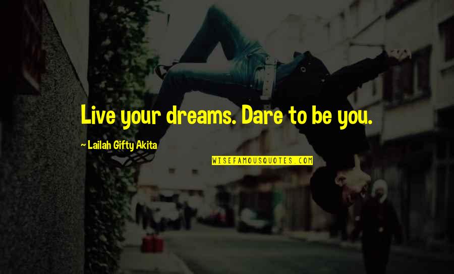 Inspiring Vision Quotes By Lailah Gifty Akita: Live your dreams. Dare to be you.