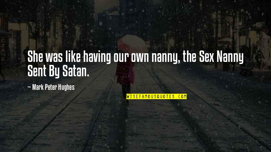 Inspiring Vsco Quotes By Mark Peter Hughes: She was like having our own nanny, the Inspiring Vsco Quotes By Mark Peter Hughes: She was like having our own nanny, the