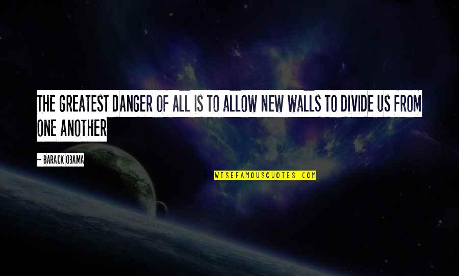 Inspiring Wall Quotes By Barack Obama: The greatest danger of all is to allow