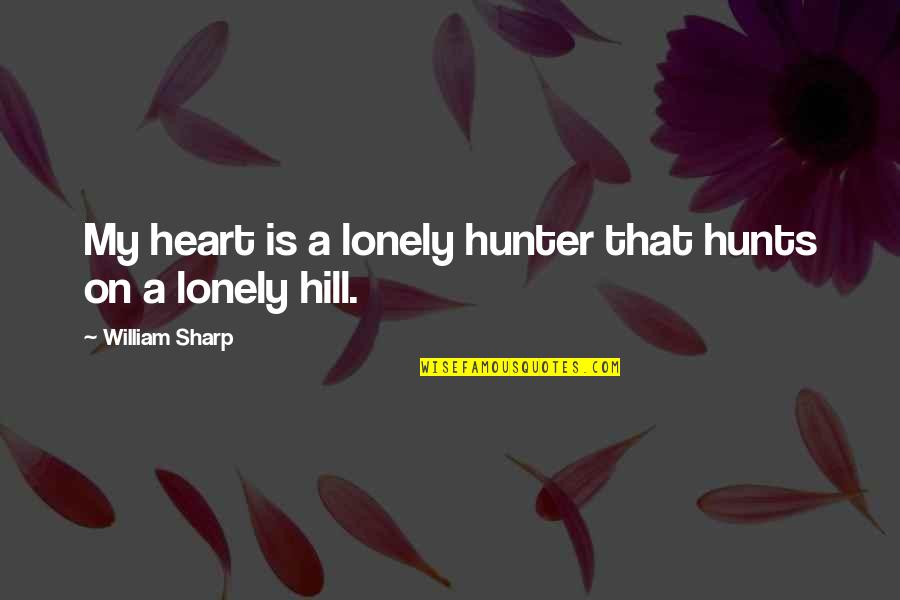 Inspiring Wall Quotes By William Sharp: My heart is a lonely hunter that hunts