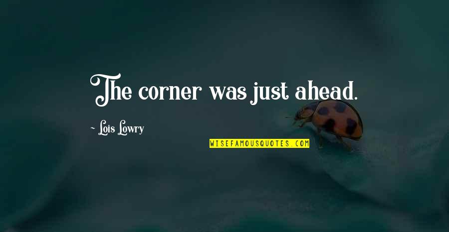 Inspiring Wellness Quotes By Lois Lowry: The corner was just ahead.