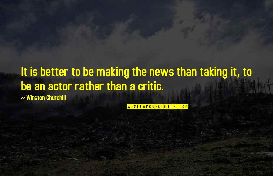 Inspiring Wellness Quotes By Winston Churchill: It is better to be making the news