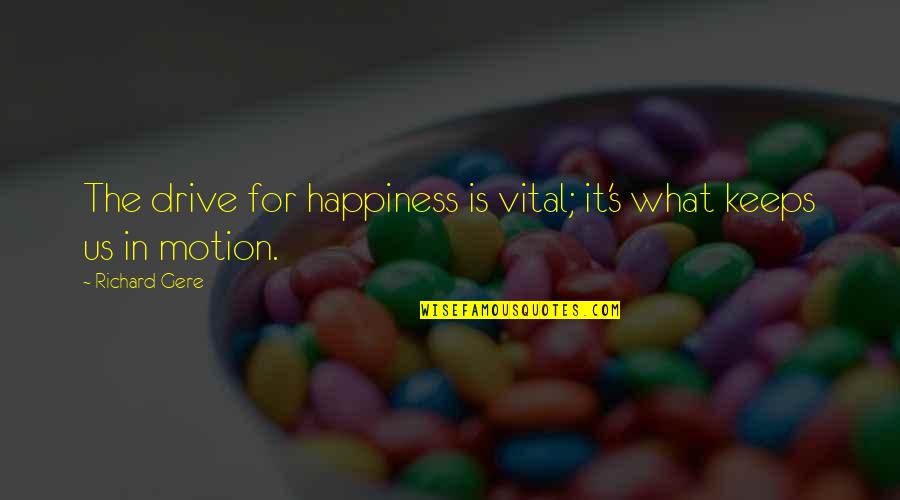Inspiring Wishing Quotes By Richard Gere: The drive for happiness is vital; it's what