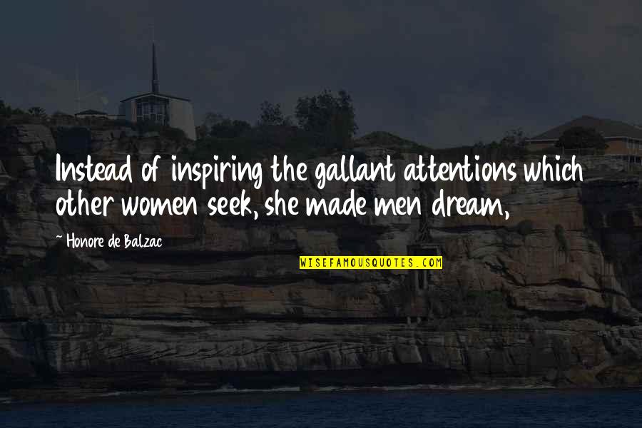 Inspiring Women Quotes By Honore De Balzac: Instead of inspiring the gallant attentions which other