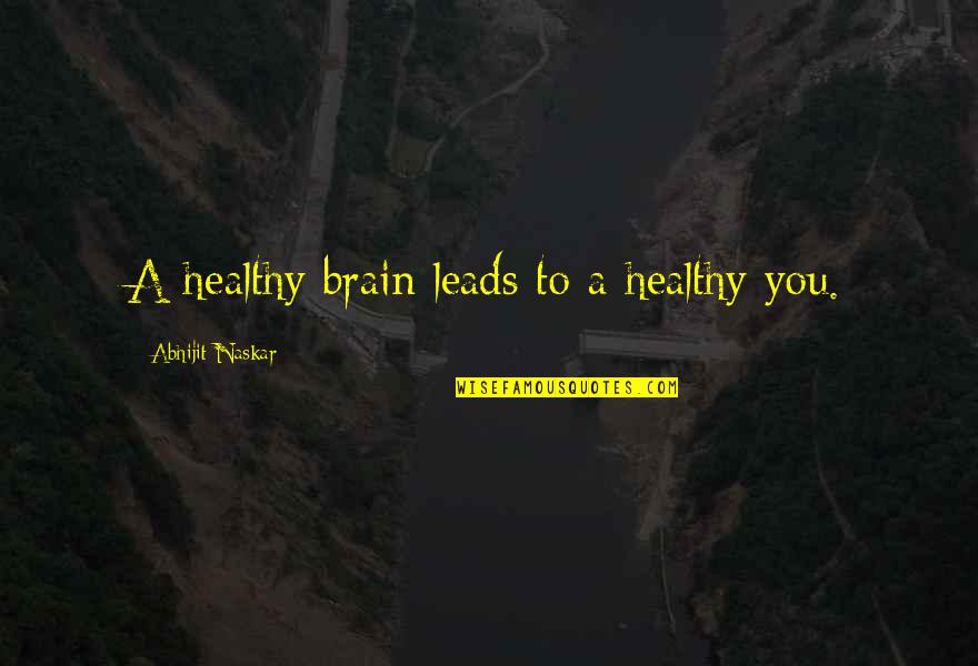 Inspiring Words Of Wisdom Quotes By Abhijit Naskar: A healthy brain leads to a healthy you.