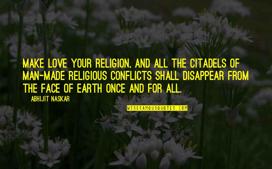 Inspiring Words Quotes By Abhijit Naskar: Make love your religion, and all the citadels