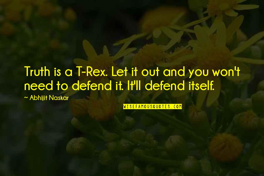 Inspiring Words Quotes By Abhijit Naskar: Truth is a T-Rex. Let it out and