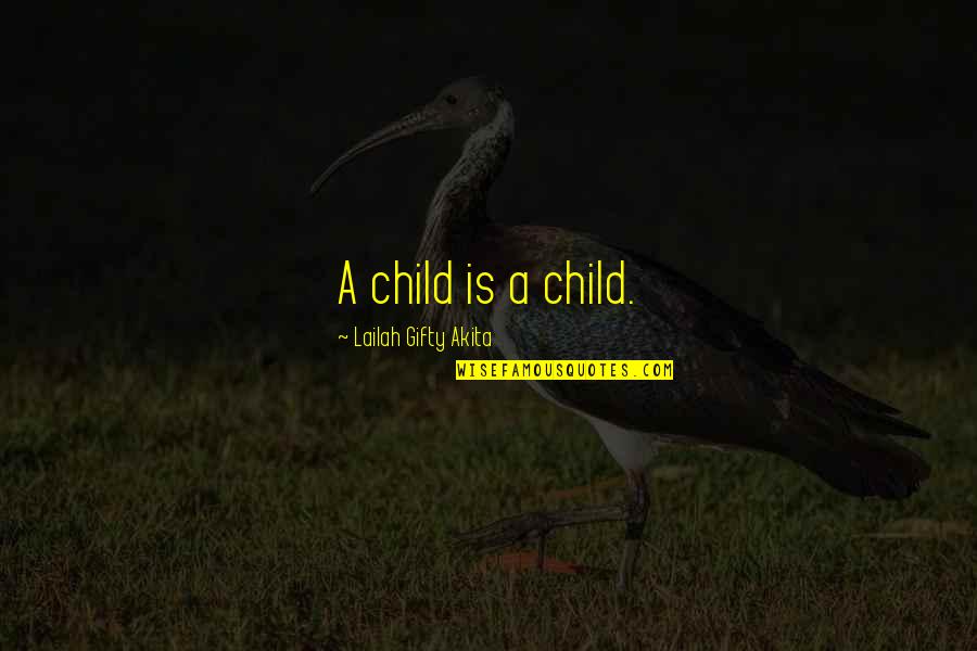 Inspiring Words Quotes By Lailah Gifty Akita: A child is a child.