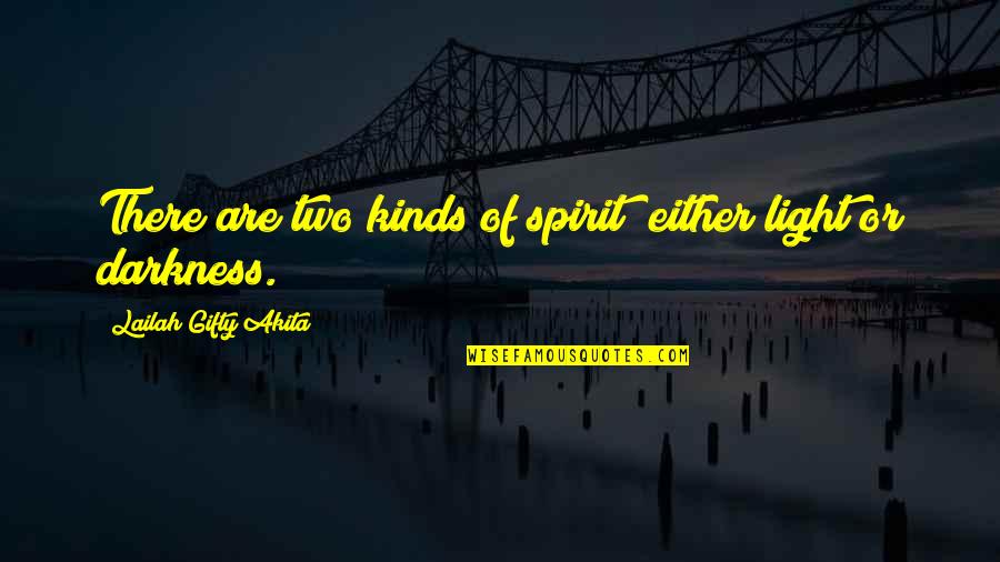 Inspiring Words Quotes By Lailah Gifty Akita: There are two kinds of spirit; either light Inspiring Words Quotes By Lailah Gifty Akita: There are two kinds of spirit; either light