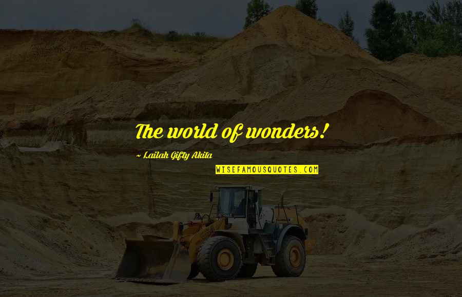 Inspiring Words Quotes By Lailah Gifty Akita: The world of wonders!