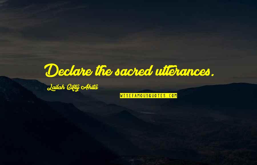Inspiring Words Quotes By Lailah Gifty Akita: Declare the sacred utterances.