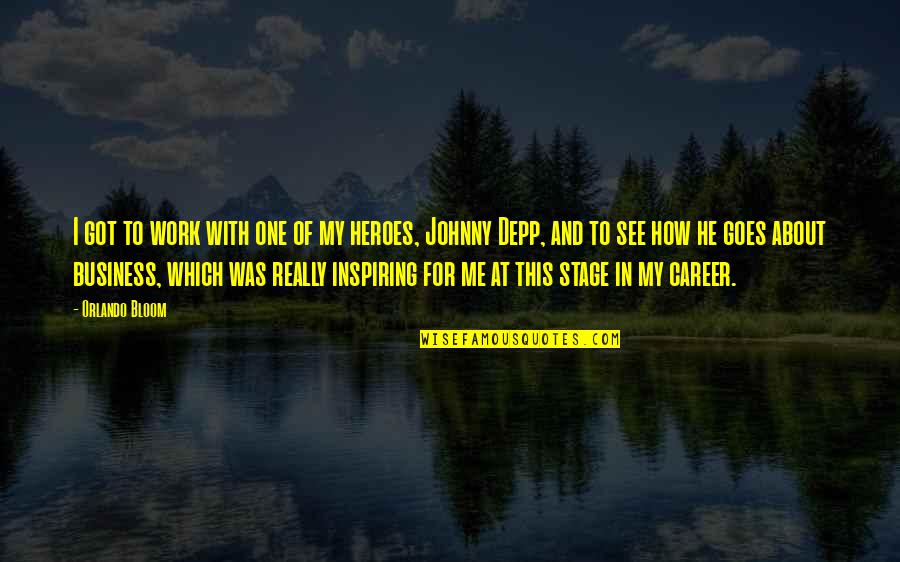 Inspiring Work Quotes By Orlando Bloom: I got to work with one of my Inspiring Work Quotes By Orlando Bloom: I got to work with one of my