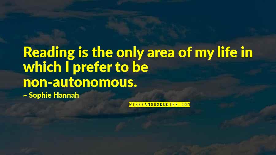 Inspiring Writer Quotes By Sophie Hannah: Reading is the only area of my life