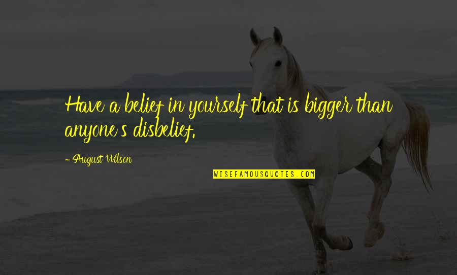Inspiring Yourself Quotes By August Wilson: Have a belief in yourself that is bigger