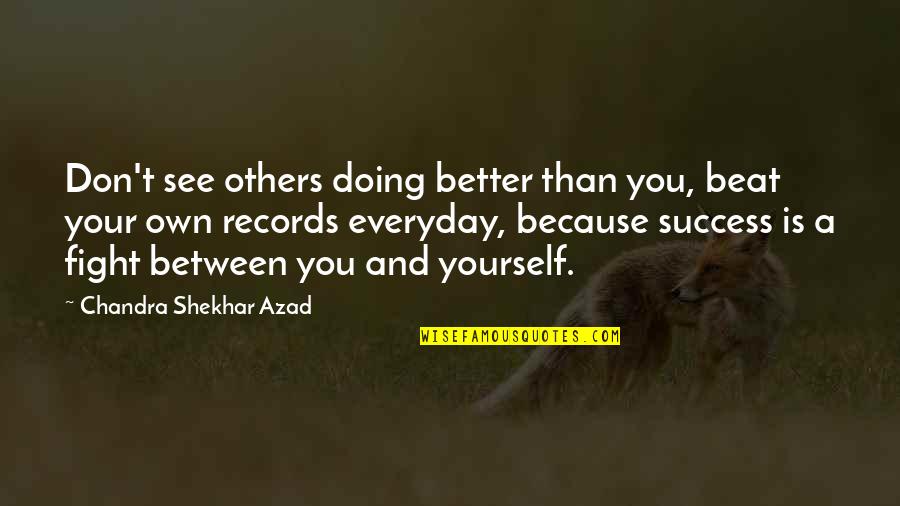 Inspiring Yourself Quotes By Chandra Shekhar Azad: Don't see others doing better than you, beat