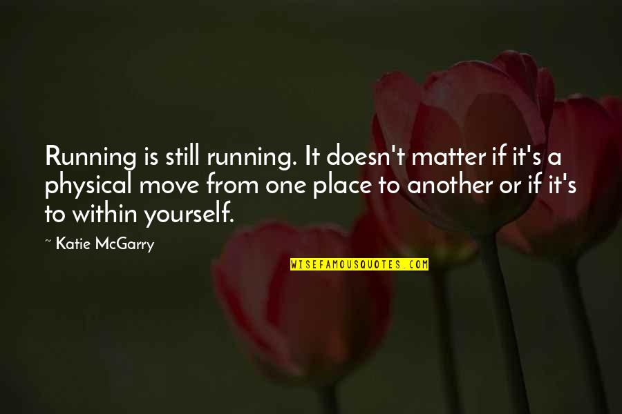 Inspiring Yourself Quotes By Katie McGarry: Running is still running. It doesn't matter if