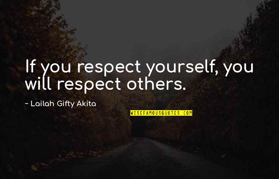 Inspiring Yourself Quotes By Lailah Gifty Akita: If you respect yourself, you will respect others.