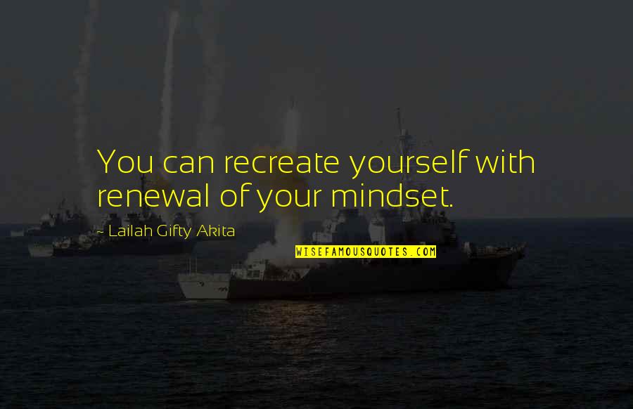 Inspiring Yourself Quotes By Lailah Gifty Akita: You can recreate yourself with renewal of your